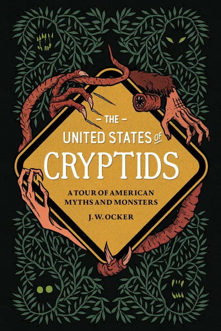 The United States of Cryptids: A Tour of American Myths and Monsters - Hardcover