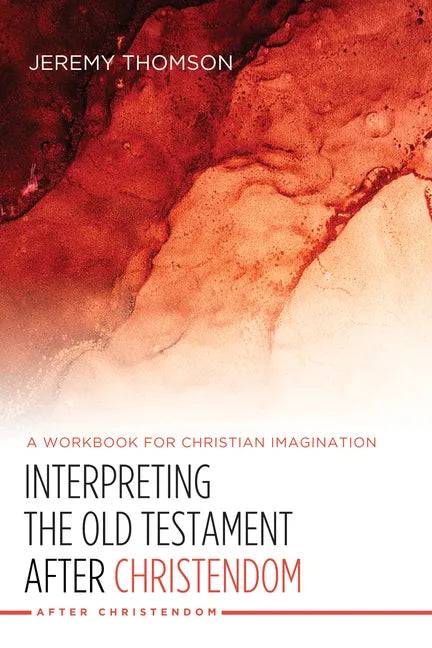 Interpreting the Old Testament After Christendom: A Workbook for Christian Imagination - Hardcover