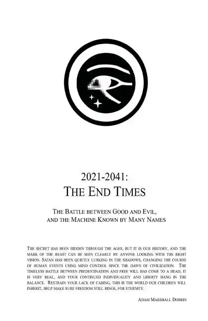 2021 - 2041: The End Times: The Battle Between Good and Evil, and the Machine Known by Many Names - Paperback