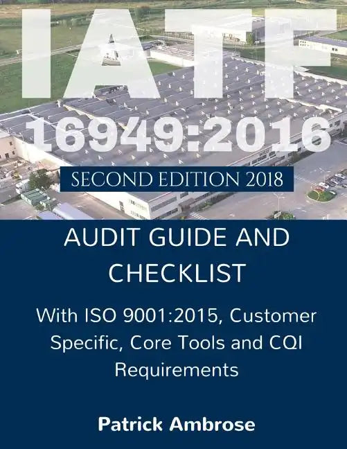 Iatf 16949: 2016 Plus ISO 9001:2015: ASSESSMENT (AUDIT) Guide and Checklist - Paperback
