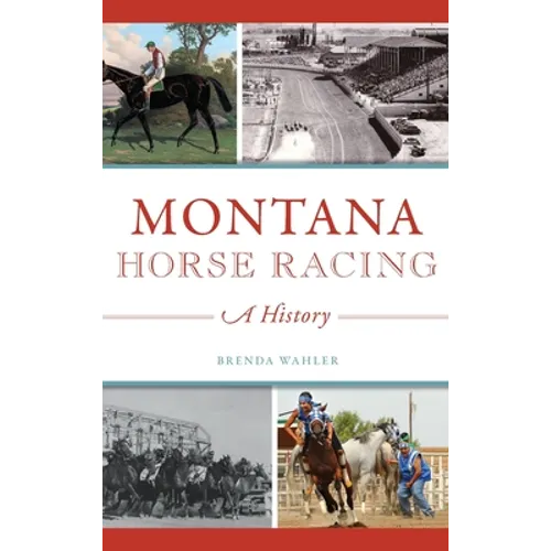 Montana Horse Racing: A History - Hardcover