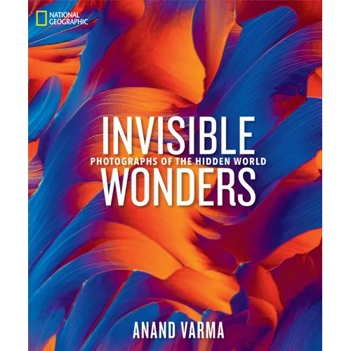 National Geographic Invisible Wonders: Photographs of the Hidden World - Hardcover