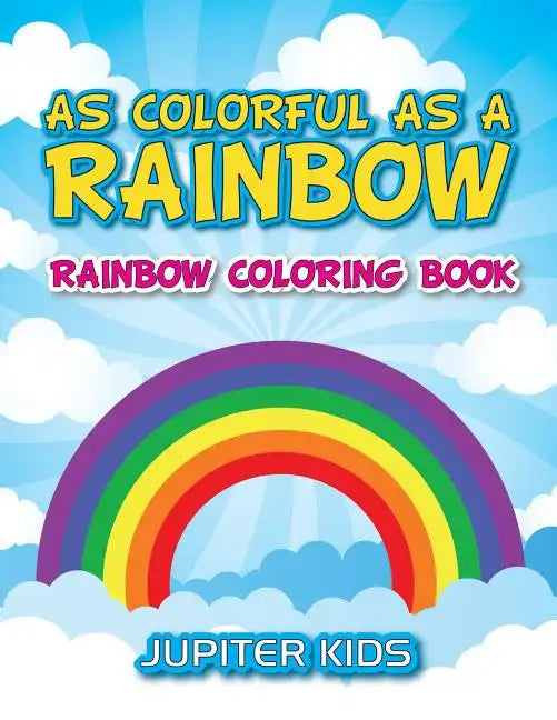 As Colorful As A Rainbow: Rainbow Coloring Book - Paperback