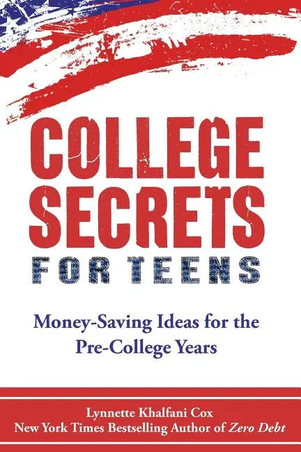 College Secrets for Teens: Money Saving Ideas for the Pre-College Years - Paperback