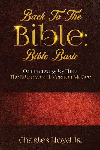 Back To The Bible Bible Basic: Commentary by Thru The Bible with J. Vernon McGee - Paperback
