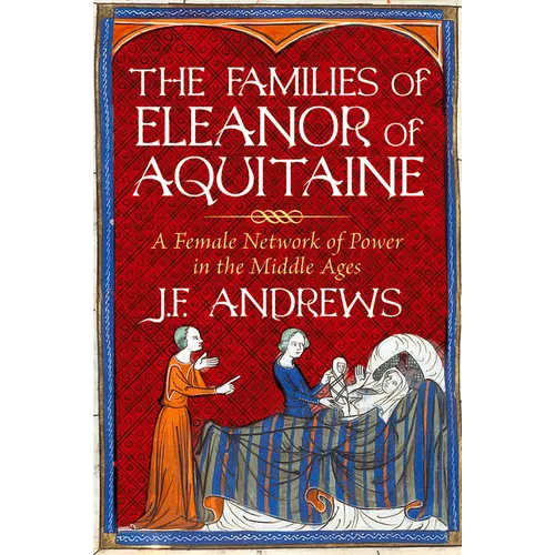 The Families of Eleanor of Aquitaine: A Female Network of Power in the Middle Ages - Hardcover