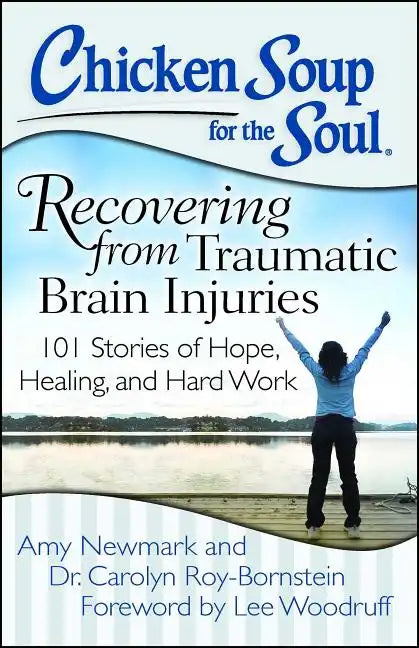 Chicken Soup for the Soul: Recovering from Traumatic Brain Injuries: 101 Stories of Hope, Healing, and Hard Work - Paperback