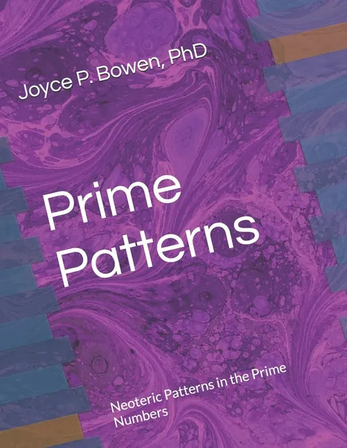 Prime Patterns: Neoteric Patterns in the Prime Numbers - Paperback
