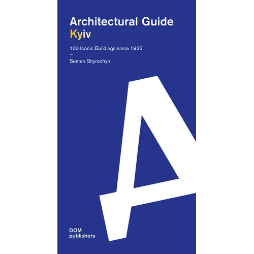 Kyiv: Architectural Guide. 100 Iconic Buildings Since 1925 - Paperback