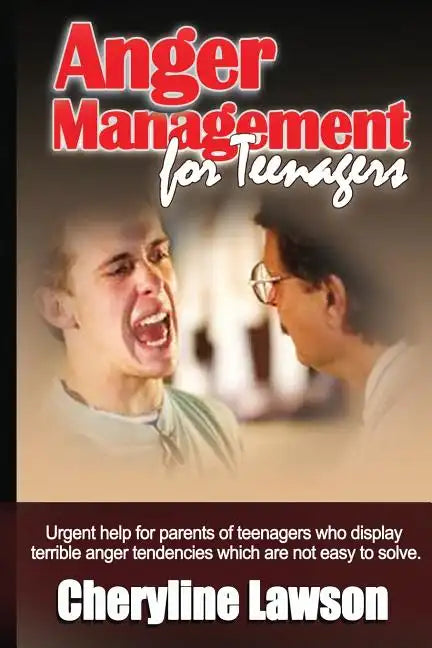 Anger Management for Teenagers: Urgent help for parents of teenagers who display uncontrollable anger that has been difficult to resolve - Paperback