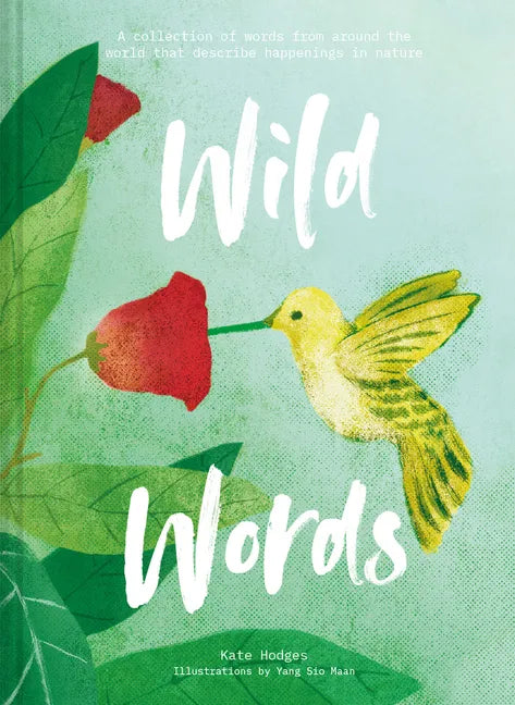 Wild Words: A Collection of Words from Around the World That Describe Happenings in Nature - Hardcover