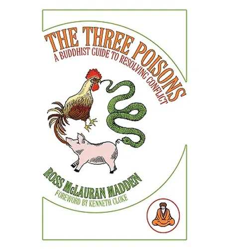 The Three Poisons: A Buddhist Guide To Resolving Conflict - Hardcover