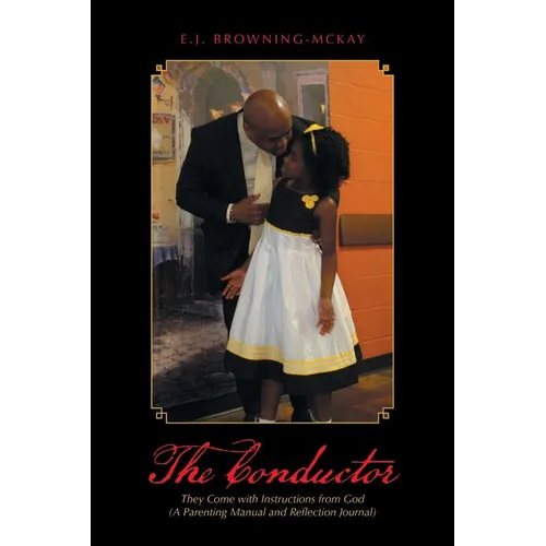 The Conductor: They Come with Instructions from God (A Parenting Manual and Reflection Journal) - Paperback