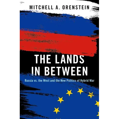The Lands in Between: Russia vs. the West and the New Politics of Hybrid War - Paperback
