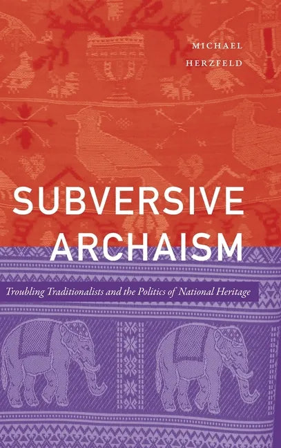Subversive Archaism: Troubling Traditionalists and the Politics of National Heritage - Hardcover