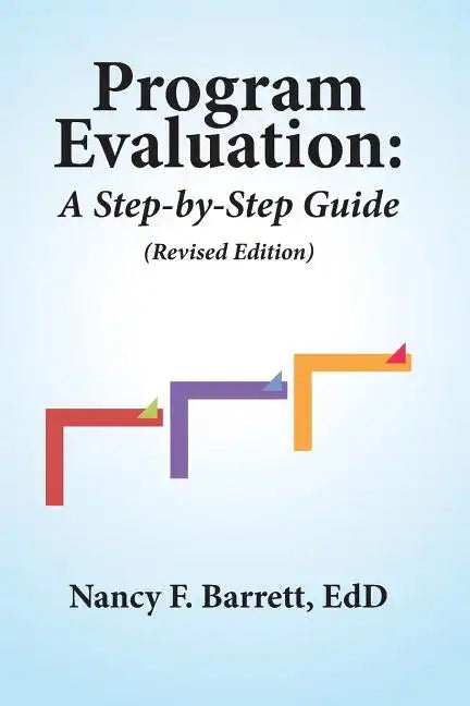 Program Evaluation: A Step-by-Step Guide (Revised Edition) - Paperback