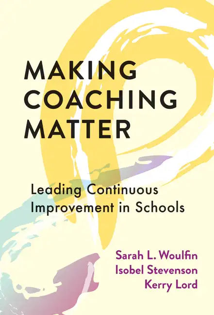 Making Coaching Matter: Leading Continuous Improvement in Schools - Paperback