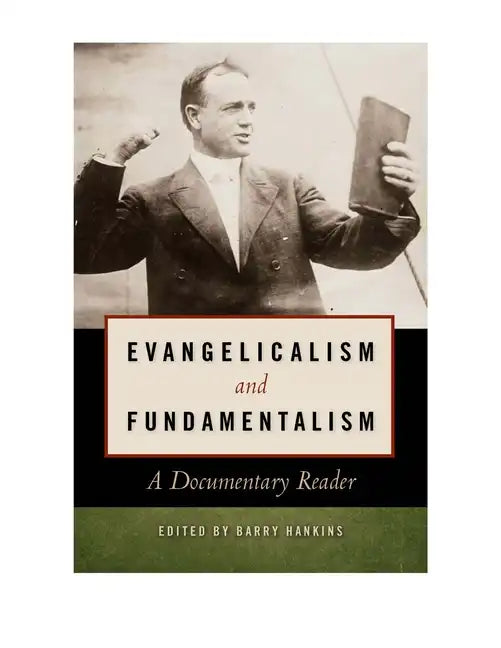 Evangelicalism and Fundamentalism: A Documentary Reader - Paperback