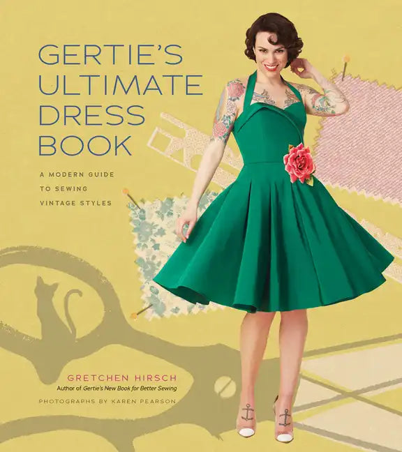 Gertie's Ultimate Dress Book: A Modern Guide to Sewing Fabulous Vintage Styles - Hardcover