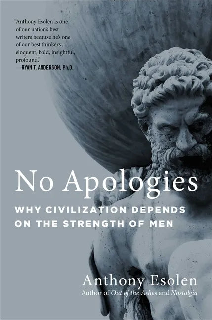 No Apologies: Why Civilization Depends on the Strength of Men - Hardcover