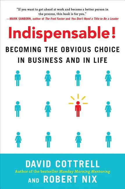 Indispensable!: Becoming the Obvious Choice in Business and in Life - Hardcover