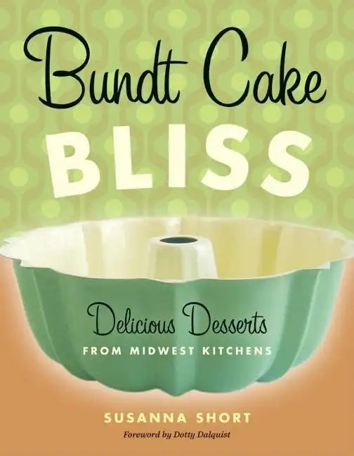 Bundt Cake Bliss: Delicious Desserts from Midwest Kitchens - Paperback