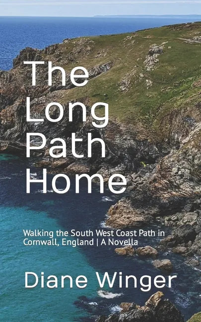 The Long Path Home: Walking the South West Coast Path in Cornwall, England A Novella - Paperback