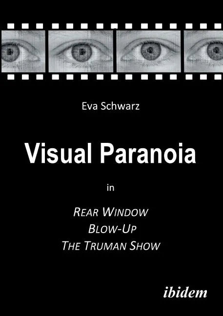 Visual Paranoia in Rear Window, Blow-Up and The Truman Show. - Paperback