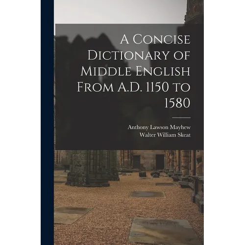 A Concise Dictionary of Middle English From A.D. 1150 to 1580 - Paperback