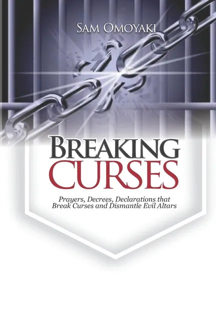 Breaking Curses: Prayers, Decrees, Declarations That Break Curses And Dismantle Evil Altars - Paperback