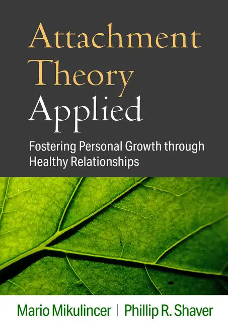 Attachment Theory Applied: Fostering Personal Growth Through Healthy Relationships - Hardcover