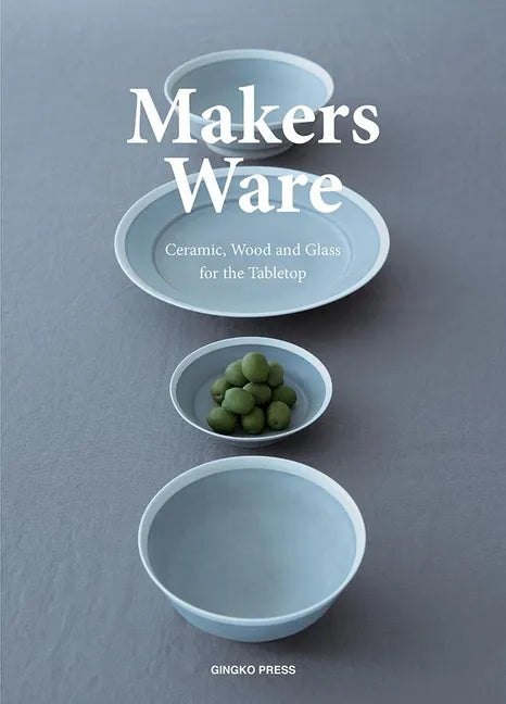 Makers Ware: Ceramic, Wood and Glass for the Tabletop - Paperback