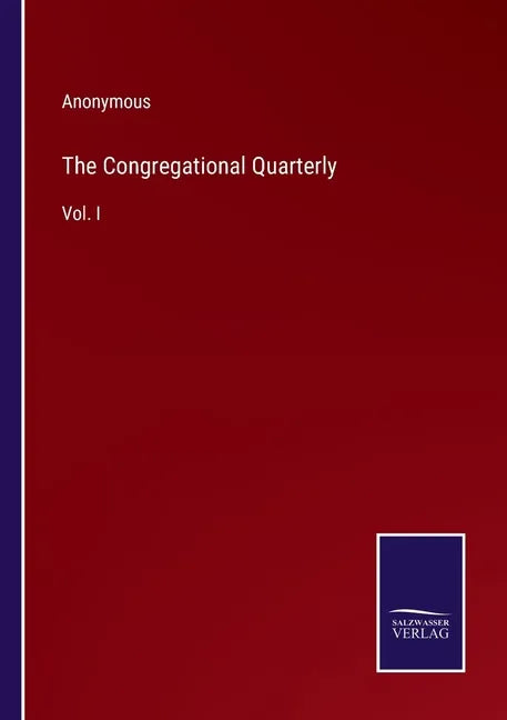 The Congregational Quarterly: Vol. I - Paperback