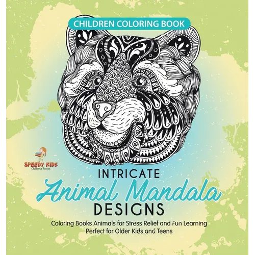 Children Coloring Book. Intricate Animal Mandala Designs. Coloring Books Animals for Stress Relief and Fun Learning. Perfect for Older Kids and Teens - Hardcover