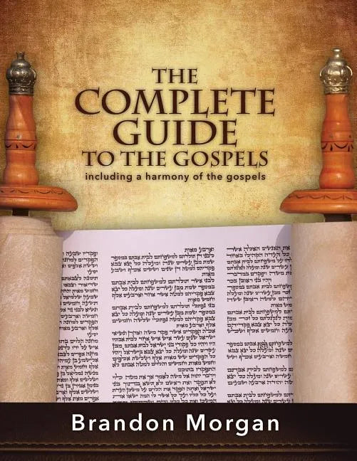 The Complete Guide to the Gospels: Including a Harmony of the Gospels - Paperback