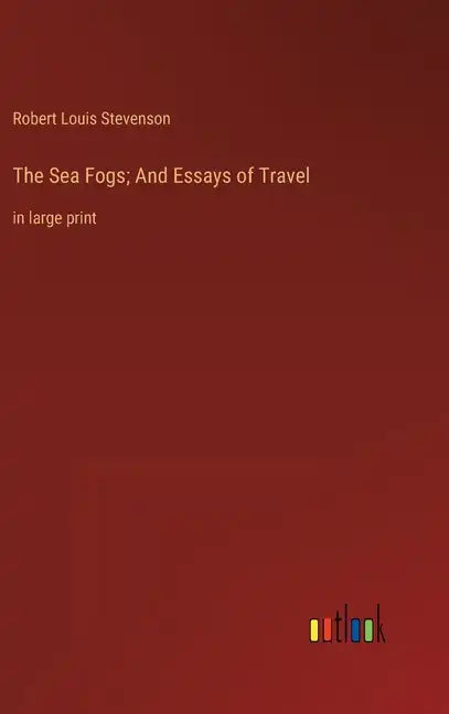 The Sea Fogs; And Essays of Travel: in large print - Hardcover