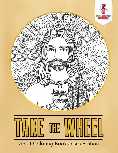 Take the Wheel: Adult Coloring Book Jesus Edition - Paperback