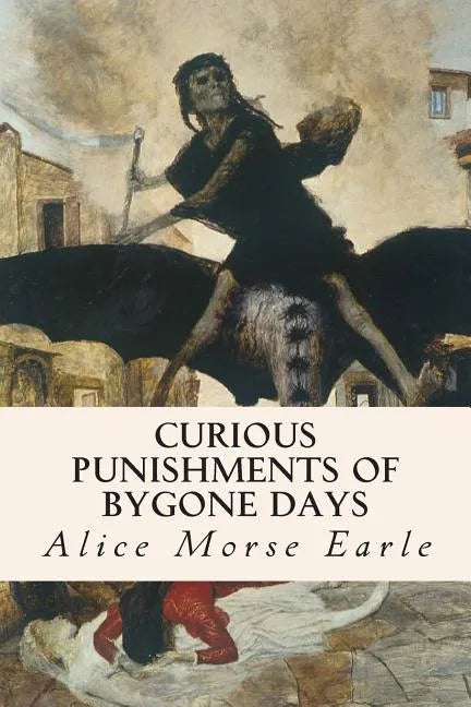 Curious Punishments of Bygone Days - Paperback