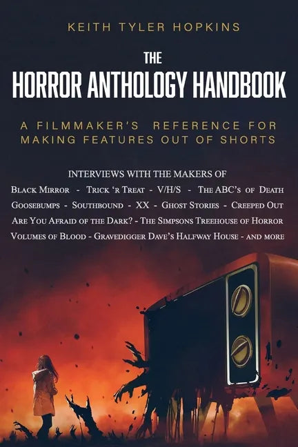 The Horror Anthology Handbook: A filmmaker's reference for making features out of shorts - Paperback