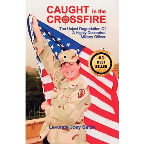 Caught in the Crossfire: The Unjust Degradation  of a Highly Decorated  Military Officer - Paperback