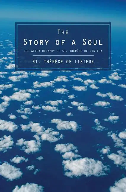 The Story of a Soul: The Autobiography of St. Therese of Lisieux - Paperback