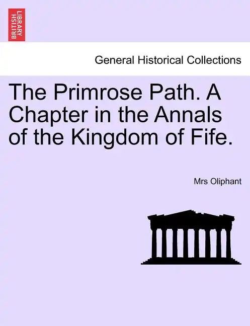 The Primrose Path. a Chapter in the Annals of the Kingdom of Fife. - Paperback