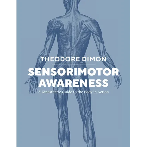 Sensorimotor Awareness: A Kinesthetic Guide to the Body in Action - Paperback