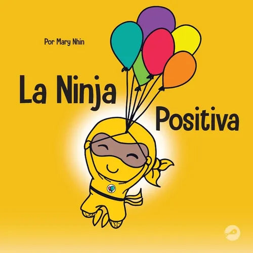 La Ninja Positiva: Un libro para niños sobre la atención plena y el manejo de emociones y sentimientos negativos - Paperback