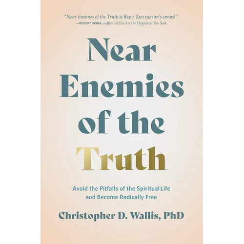 Near Enemies of the Truth: Avoid the Pitfalls of the Spiritual Life and Become Radically Free - Hardcover
