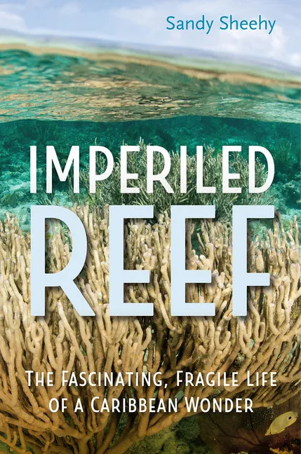 Imperiled Reef: The Fascinating, Fragile Life of a Caribbean Wonder - Hardcover