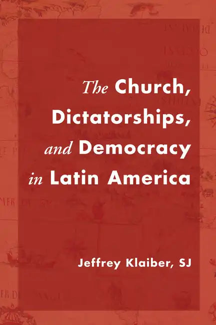 The Church, Dictatorships, and Democracy in Latin America - Paperback