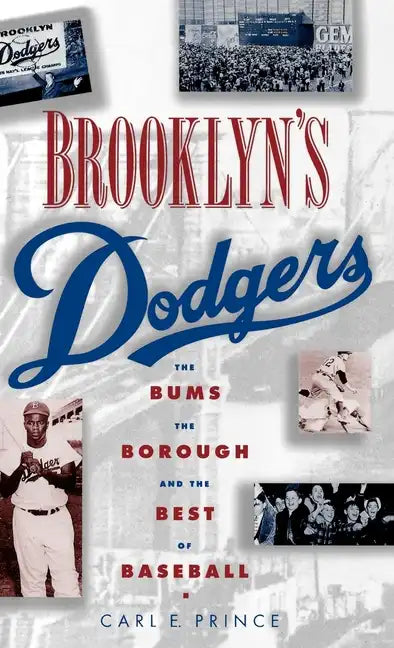 Brooklyn's Dodgers: The Bums, the Borough, and the Best of Baseball, 1947-1957 - Hardcover