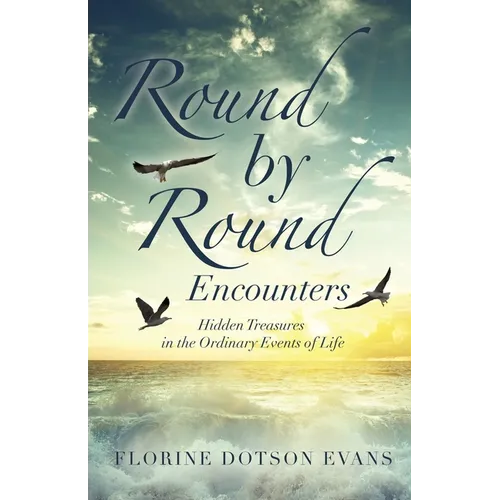 Round by Round Encounters: Hidden Treasures in the Ordinary Events of Life - Paperback