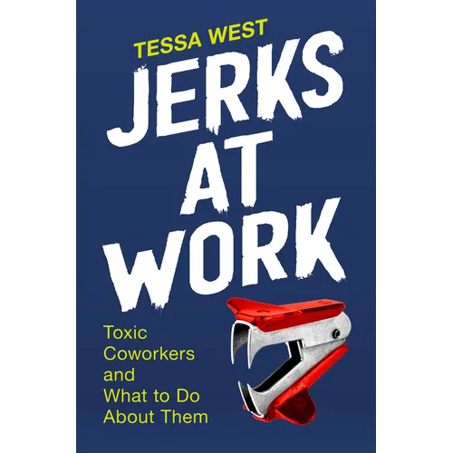 Jerks at Work: Toxic Coworkers and What to Do about Them - Hardcover